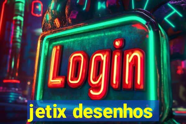 jetix desenhos