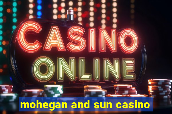 mohegan and sun casino