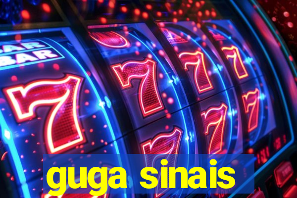 guga sinais