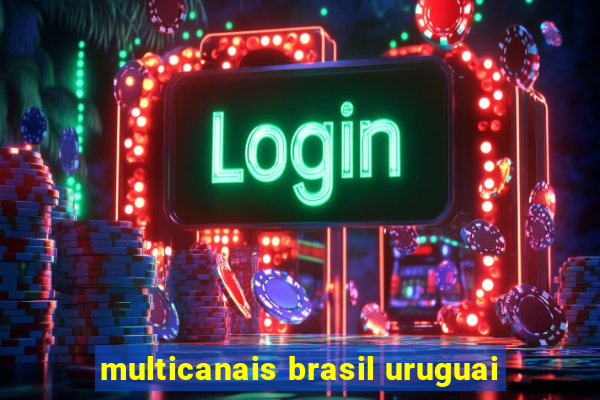 multicanais brasil uruguai