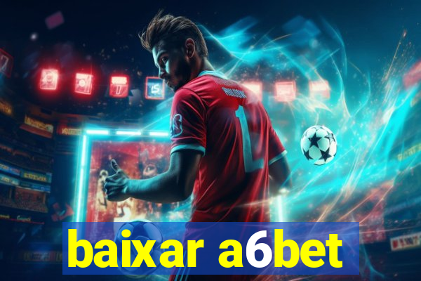 baixar a6bet