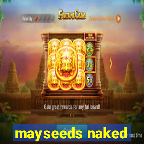 mayseeds naked