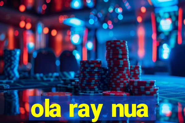 ola ray nua