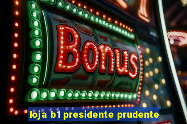 loja b1 presidente prudente