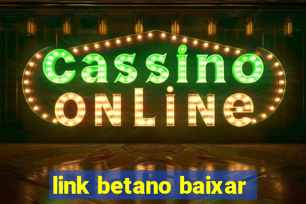 link betano baixar