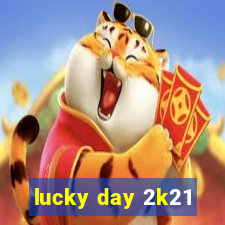 lucky day 2k21