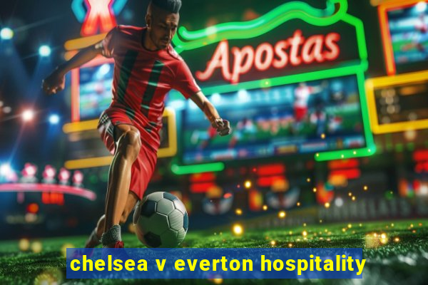 chelsea v everton hospitality