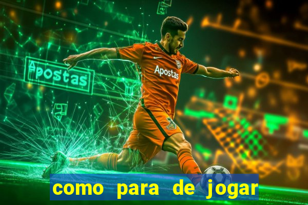 como para de jogar jogos de azar