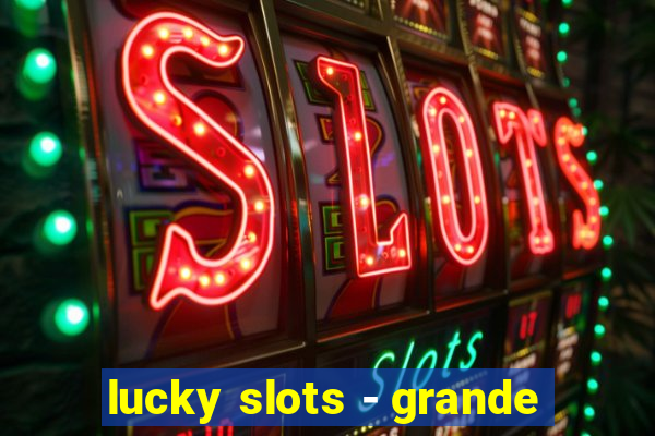 lucky slots - grande