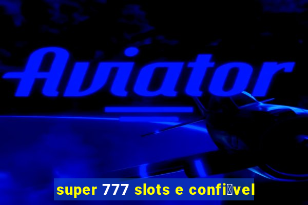 super 777 slots e confi谩vel