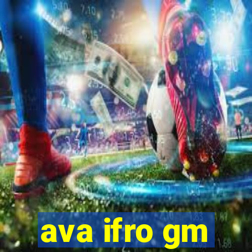 ava ifro gm