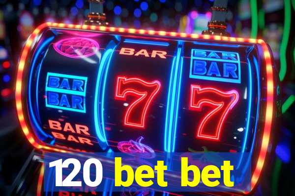 120 bet bet