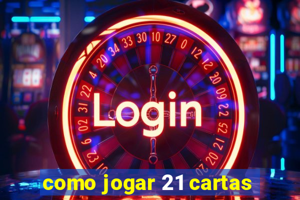 como jogar 21 cartas