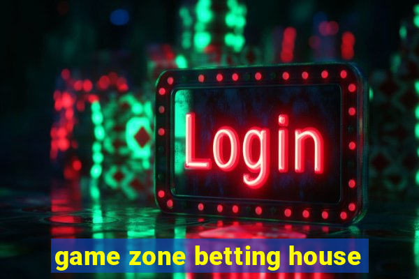 game zone betting house