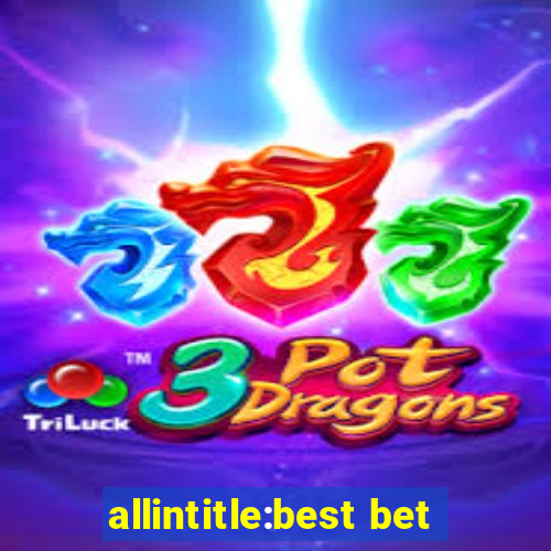 allintitle:best bet