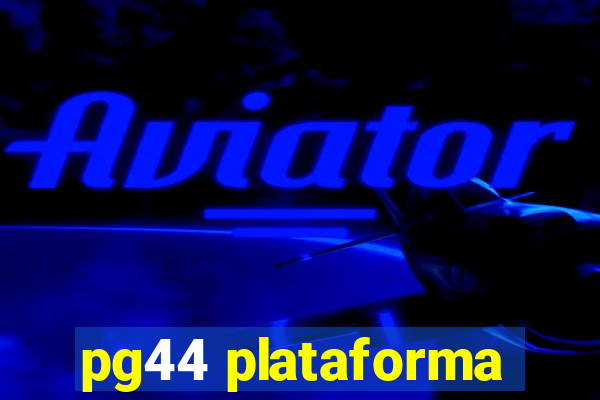 pg44 plataforma