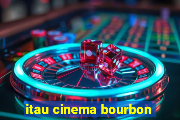 itau cinema bourbon