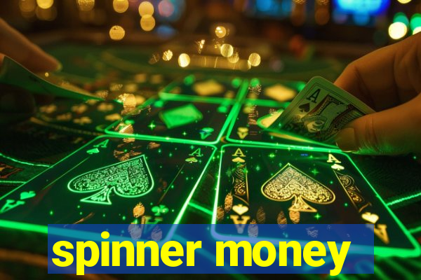 spinner money