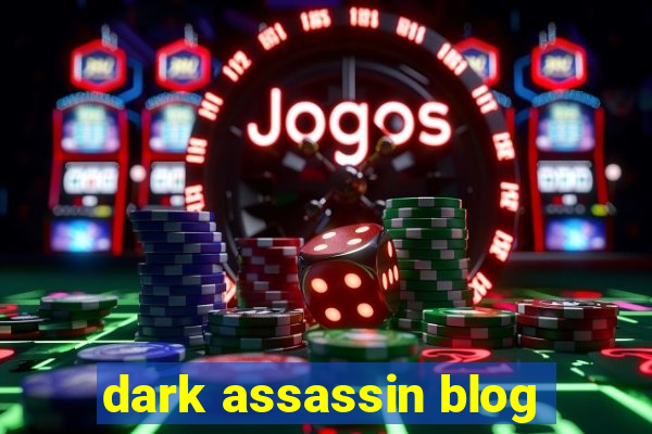 dark assassin blog