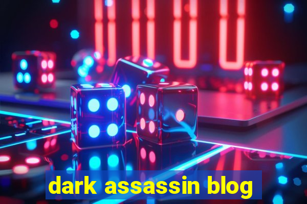 dark assassin blog