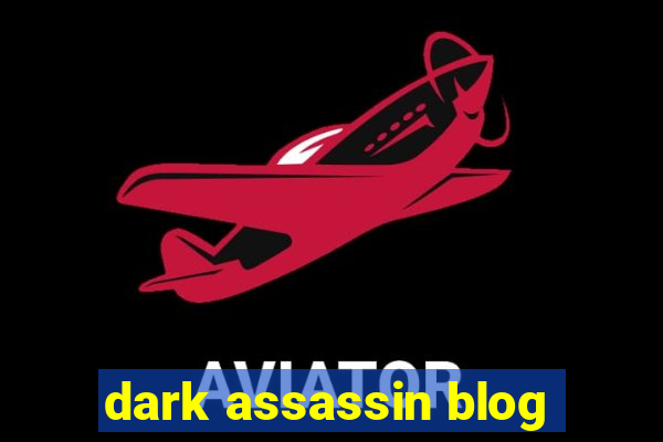 dark assassin blog