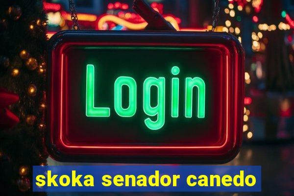 skoka senador canedo