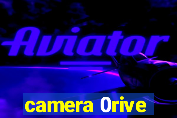 camera 0rive