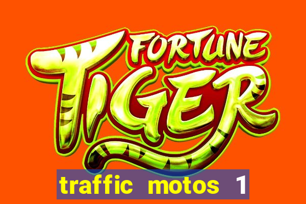 traffic motos 1 dinheiro infinito