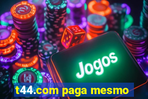 t44.com paga mesmo