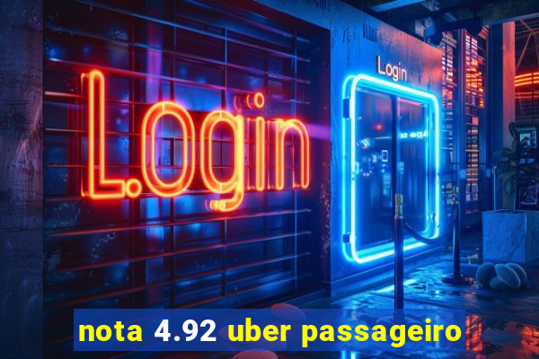 nota 4.92 uber passageiro