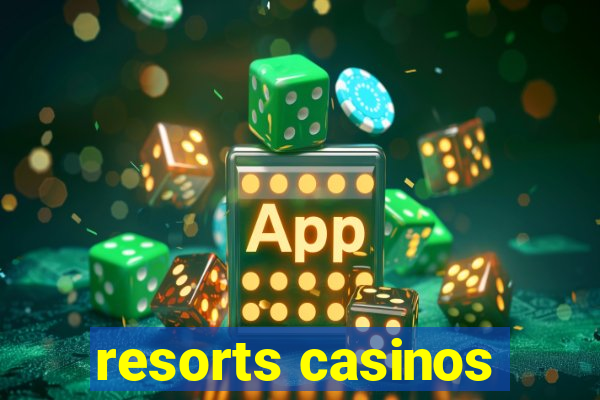 resorts casinos