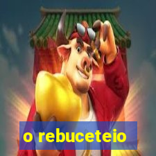 o rebuceteio