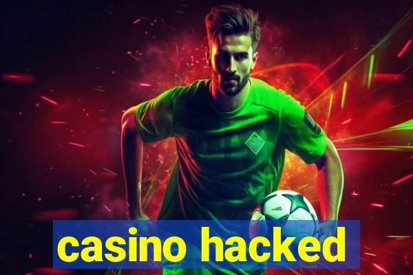 casino hacked