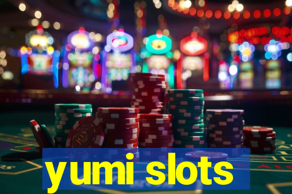 yumi slots