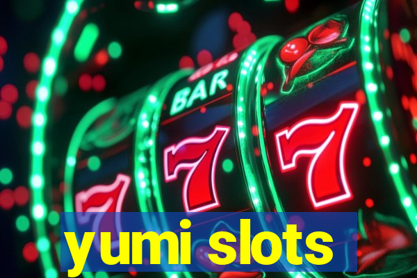 yumi slots