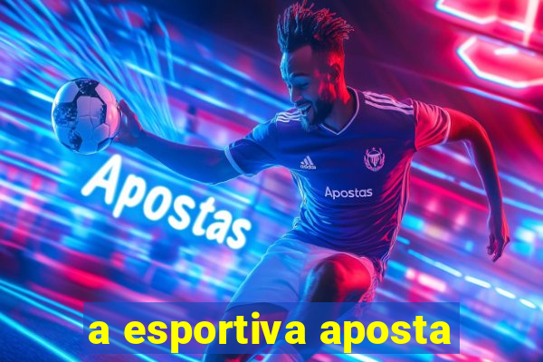 a esportiva aposta