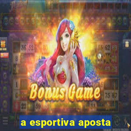 a esportiva aposta