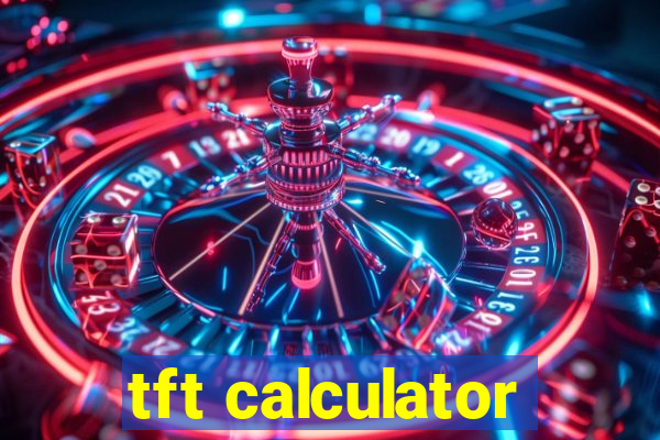 tft calculator