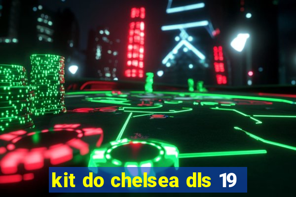 kit do chelsea dls 19