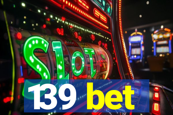 139 bet