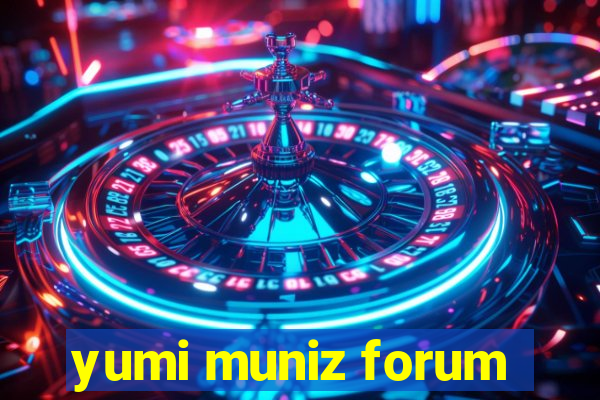 yumi muniz forum