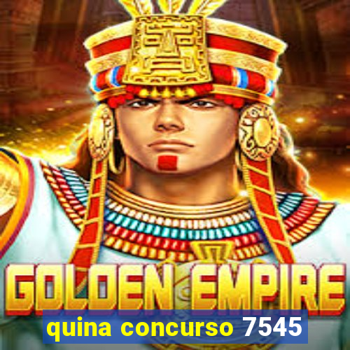 quina concurso 7545