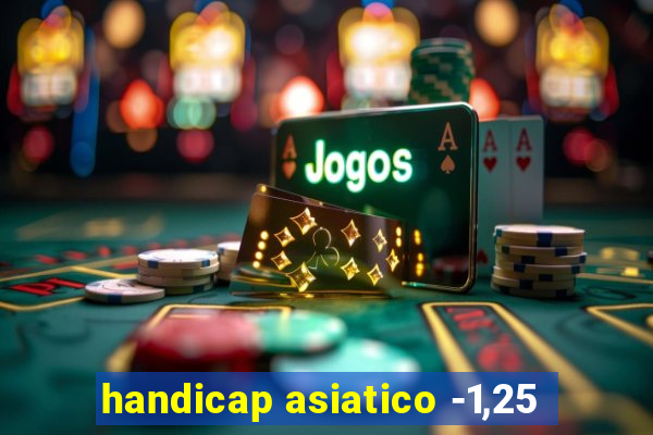 handicap asiatico -1,25