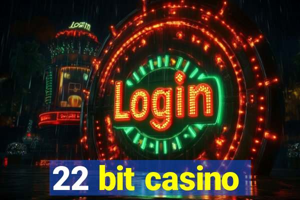 22 bit casino