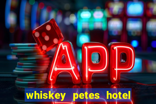 whiskey petes hotel & casino