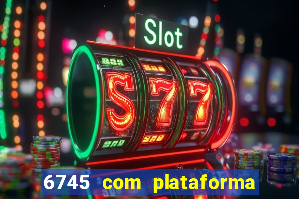 6745 com plataforma de jogos