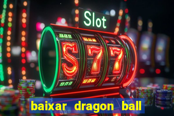 baixar dragon ball z dublado