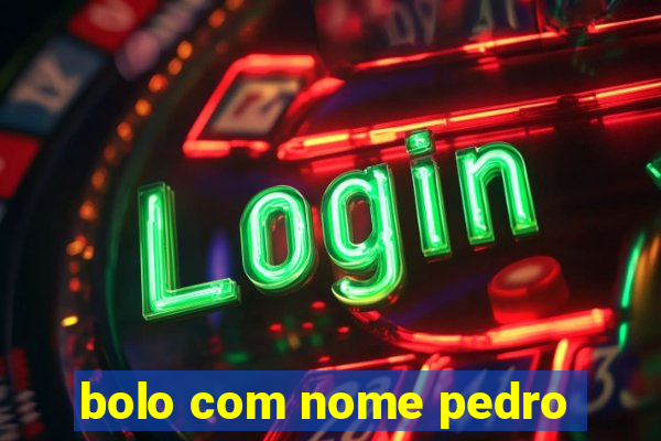 bolo com nome pedro