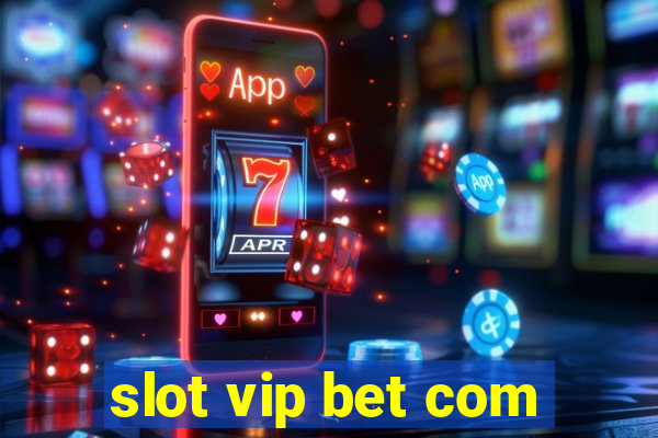 slot vip bet com