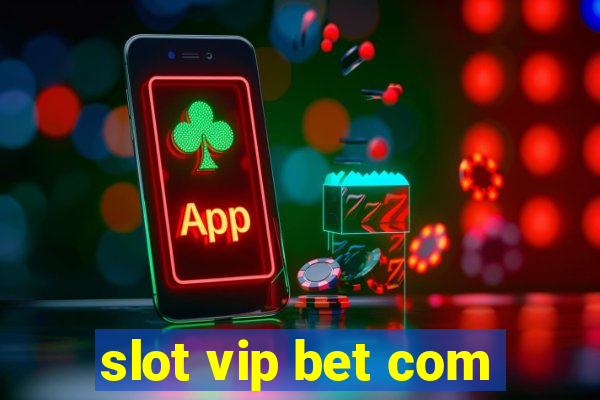 slot vip bet com